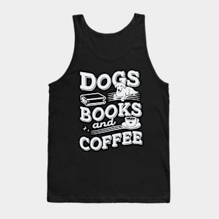 Dogs Books And Coffee. Funny Tank Top